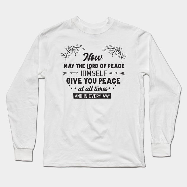 Now May The Lord Of Peace Himself Give You Peace At All Times And In Every Way Long Sleeve T-Shirt by TinPis